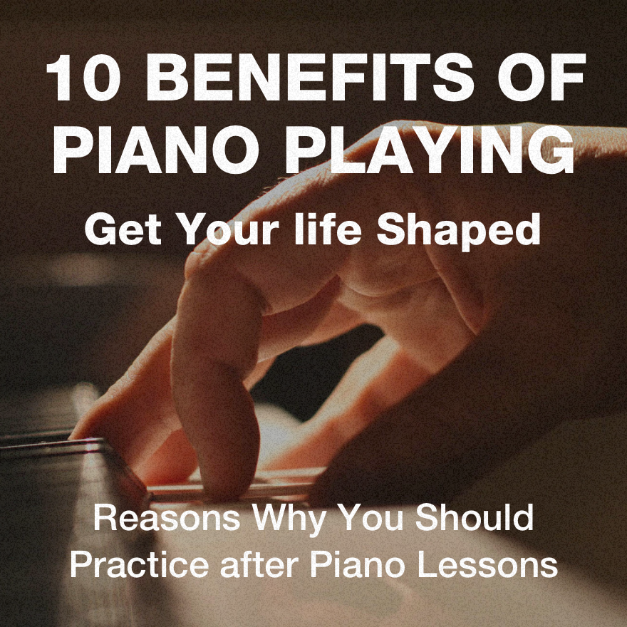 10 Benefits of Piano Playing - Get Your life Shaped